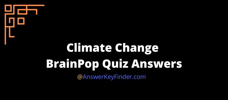Climate Change BrainPop Quiz Answers
