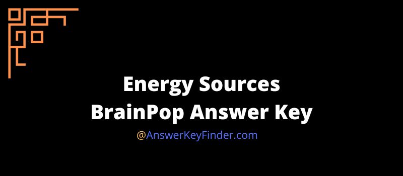 Energy Sources BrainPop Answer Key