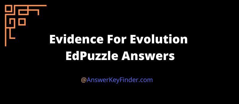 Evidence For Evolution EdPuzzle Answers