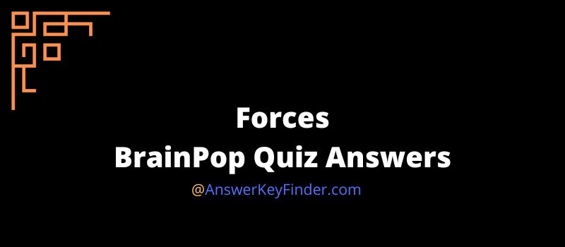 Forces BrainPop Quiz Answers FREE ACCESS