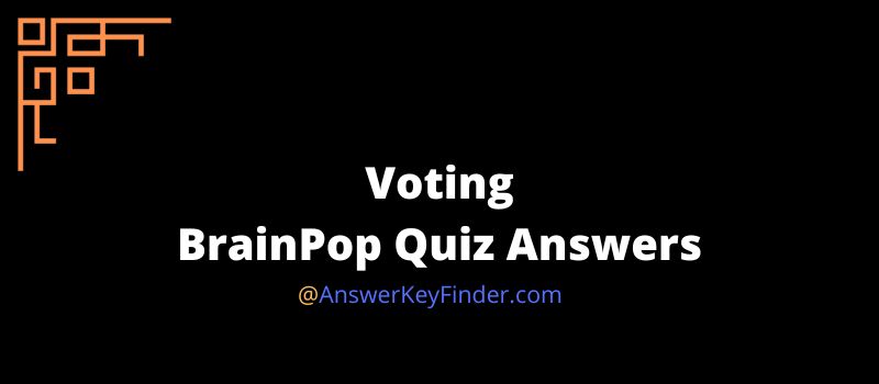 Voting BrainPop Quiz Answers