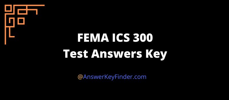 FEMA ICS 300 Test Answers Key