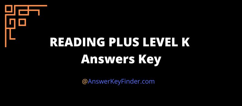 Reading Plus LEVEL K Answers Key