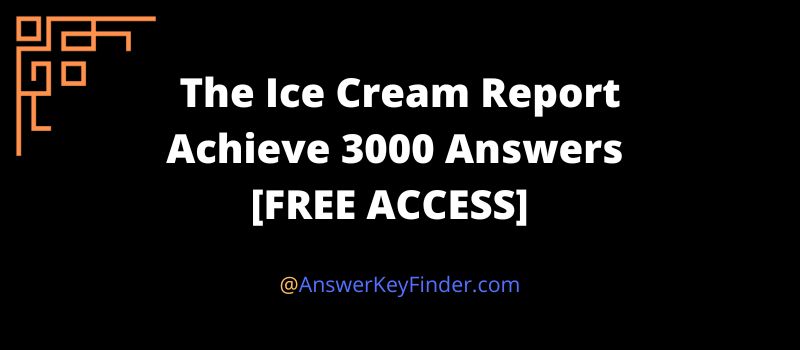 The Ice Cream Report Achieve 3000 Answers