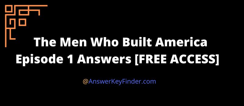 The Men Who Built America Episode 1 Answers