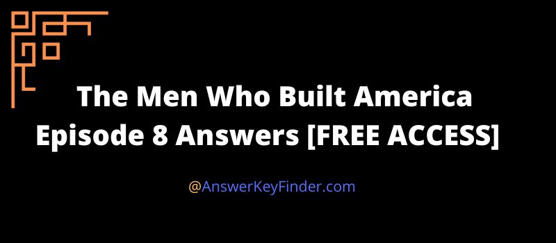 The Men Who Built America Episode 8 Answers