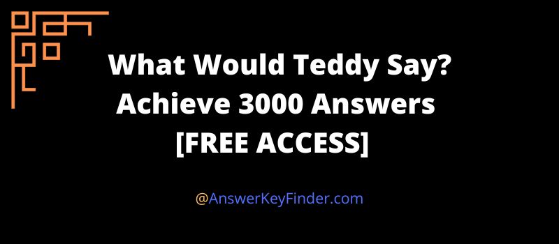 What Would Teddy Say Achieve 3000 Answers