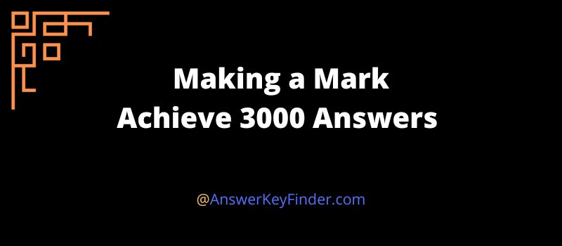 Making a Mark Achieve 3000 Answers