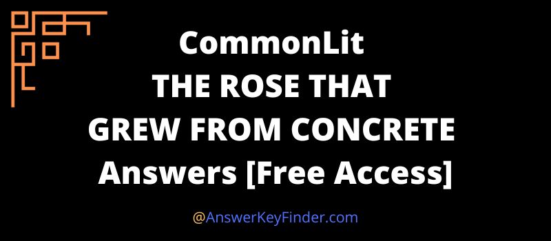 CommonLit THE ROSE THAT GREW FROM CONCRETE Answers key