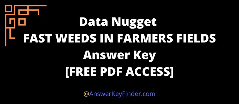 Data Nugget FAST WEEDS IN FARMERS FIELDS Answer Key