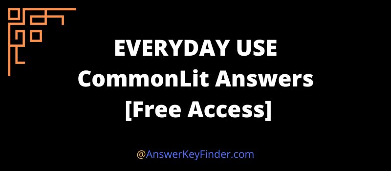 EVERYDAY USE CommonLit Answers key