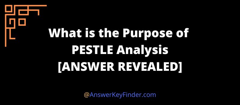 what is the purpose of PESTLE analysis