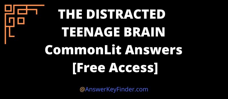 THE DISTRACTED TEENAGE BRAIN CommonLit Answers key