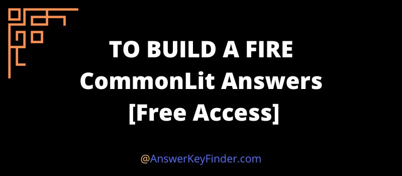 TO BUILD A FIRE CommonLit Answers key