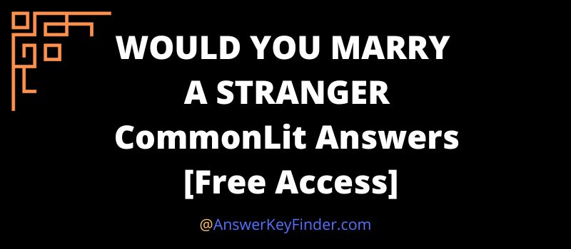 WOULD YOU MARRY A STRANGER CommonLit Answers key