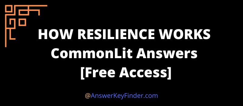 HOW RESILIENCE WORKS CommonLit Answers key